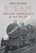 Steam Around Harrogate & the Dales by HITCHES, Mike